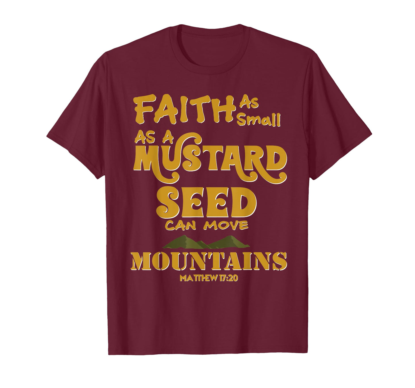 Faith As Small As A Mustard Seed Can Move Mountains T-Shirts T-Shirt