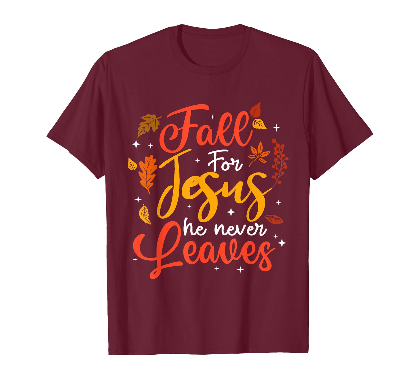 Fall for Jesus He Never Leaves Autumn Christan Men Women T-Shirt