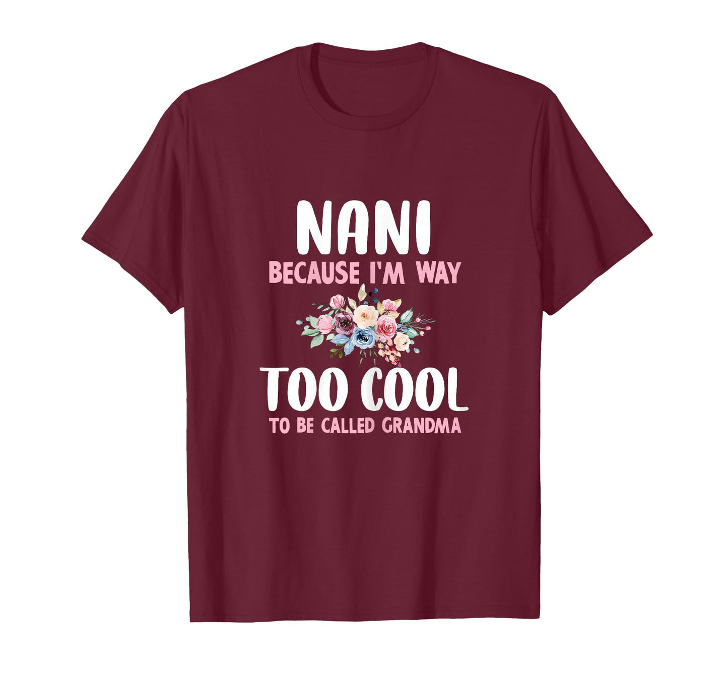 Nani Because I'm Too Cool Be Called Grandma Floral Flower T-Shirt