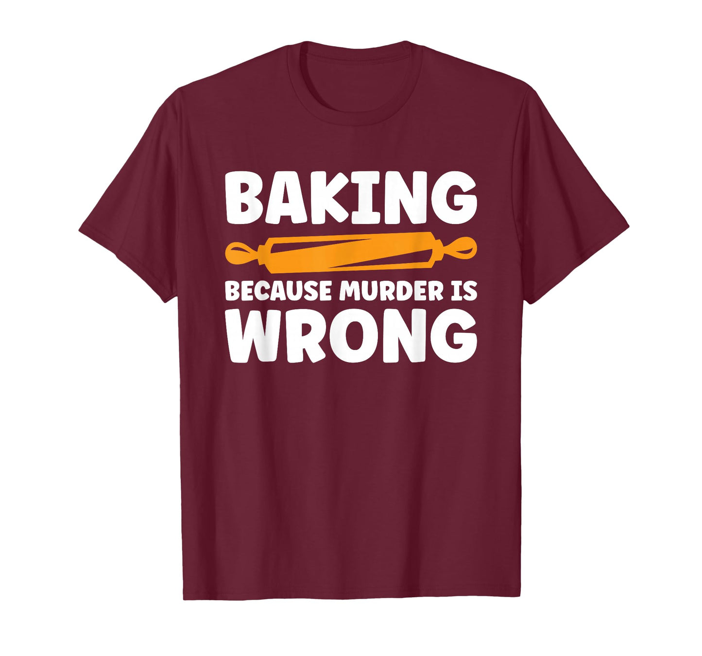 Baking Because Murder Is Wrong T-Shirt