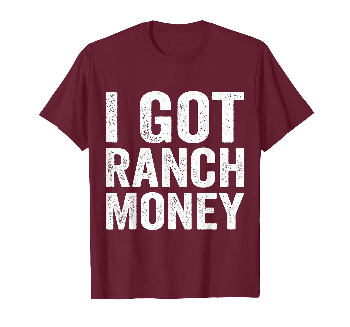 I Got Ranch Money Funny Humor Quote T-Shirt