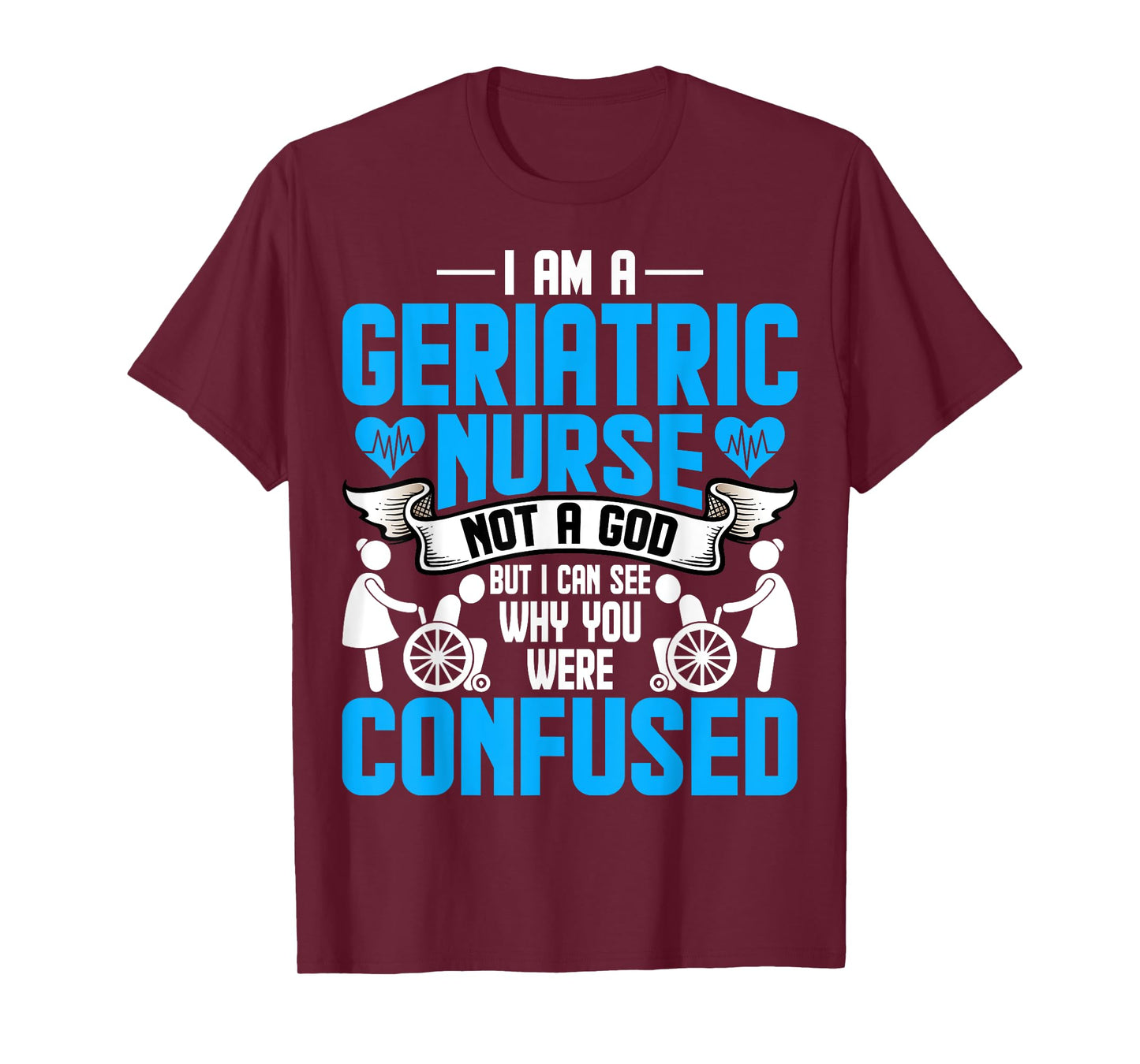 I'm a Geriatric Nurse Not a God Geriatric Rn Nurse Week T-Shirt