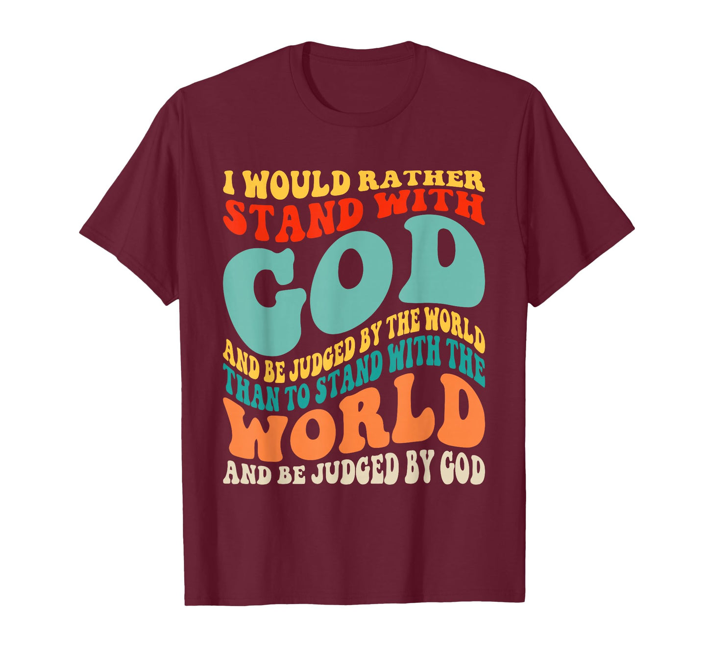 I Would Rather Stand with God and Be Judged by The World T-Shirt