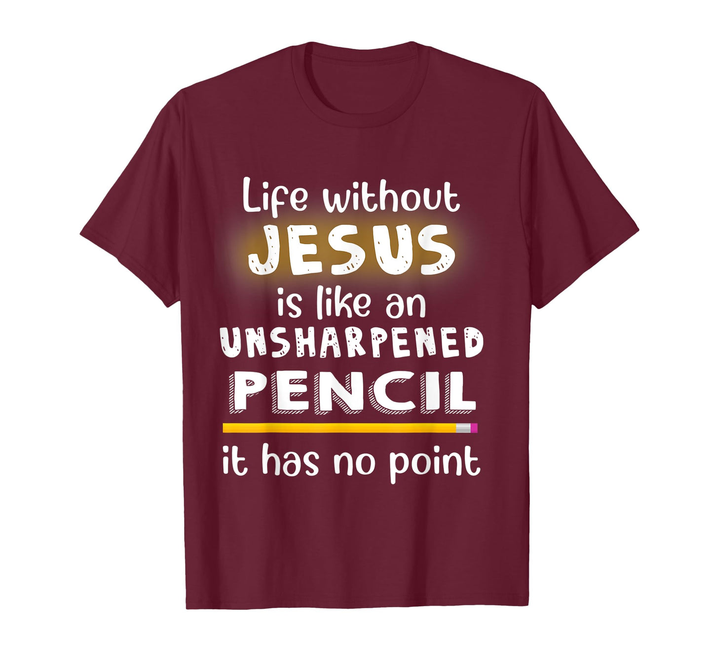 Life Without Jesus Is Like An Unsharpened Pencil Jesus Lover T-Shirt