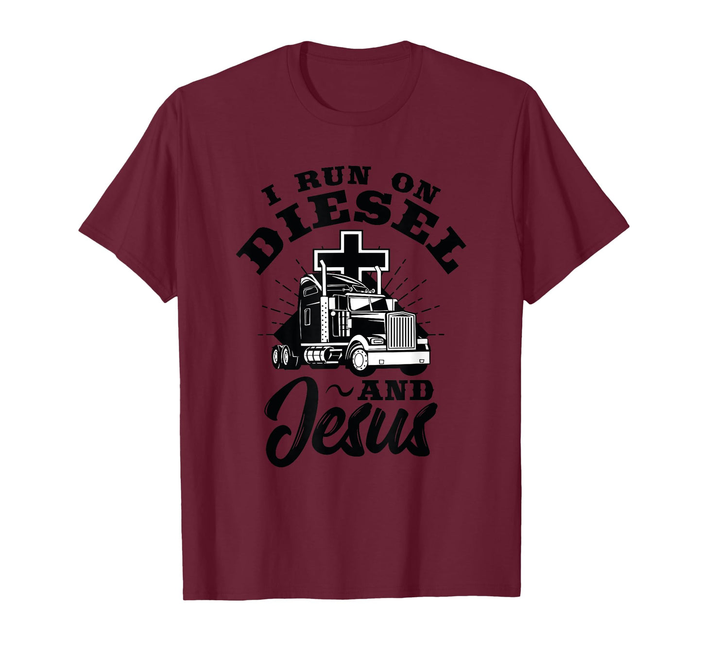 Truck Driver I Run On Diesel And Jesus Christian Trucker T-Shirt