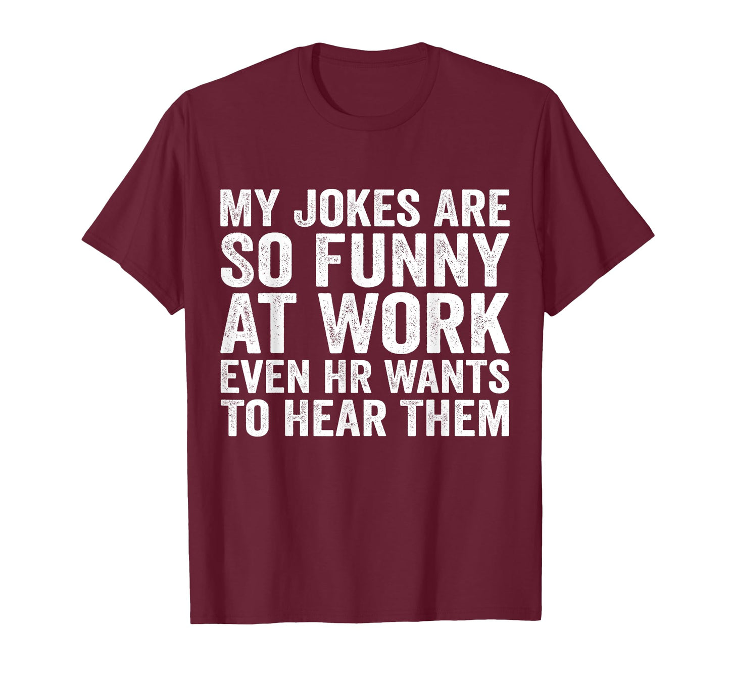 My Jokes Are So Funny At Work Even HR Wants To Hear Them T-Shirt