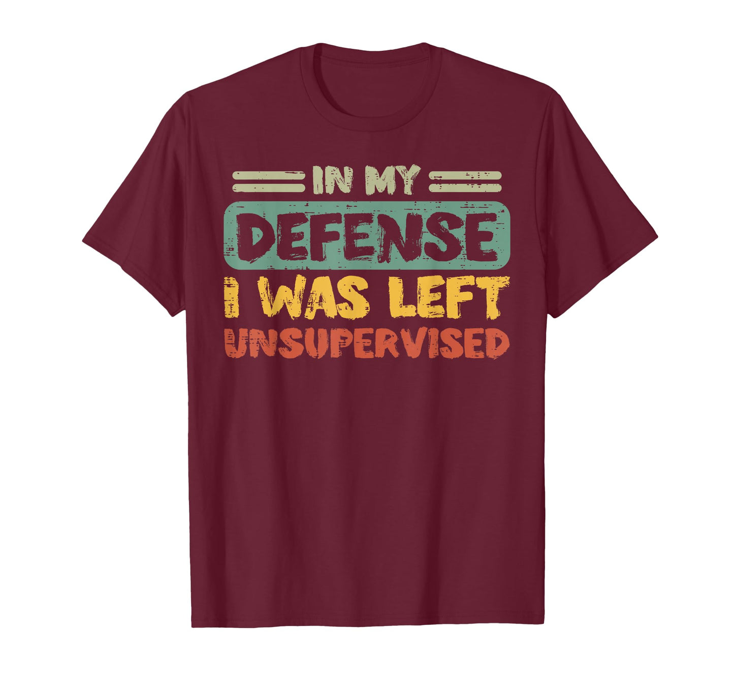 My Defense Was Left Unsupervised Funny Saying Men Kids Women T-Shirt