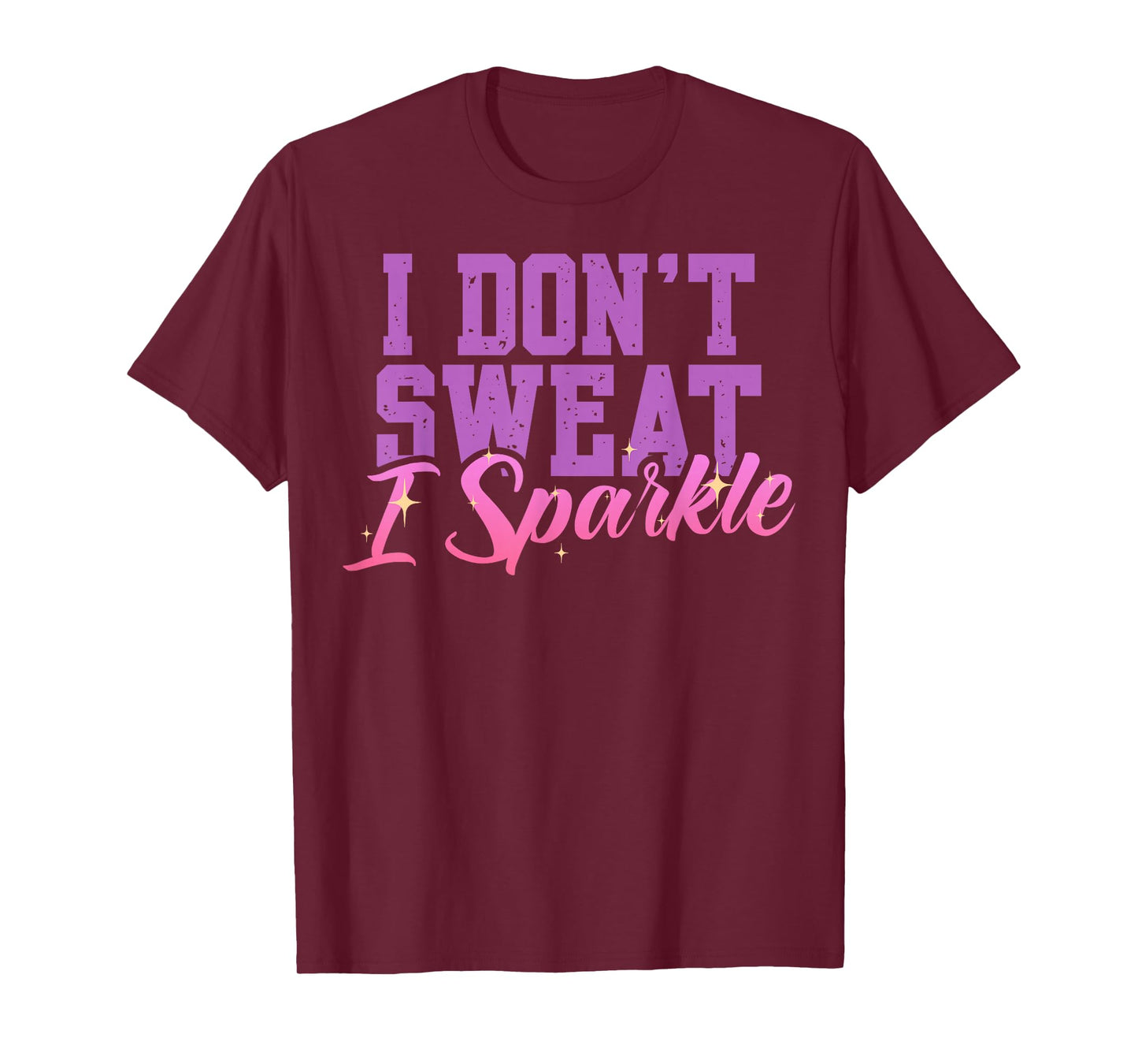 Gym Fitness Workout Funny Don't Sweat I Sparkle Quote T-Shirt