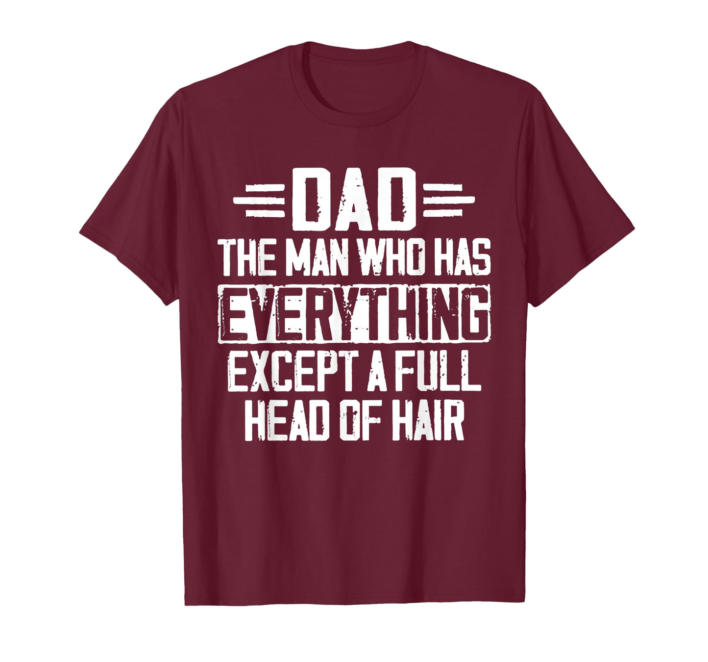Dad The Man Who Has Everything Except A Full Head Of Hair T-Shirt
