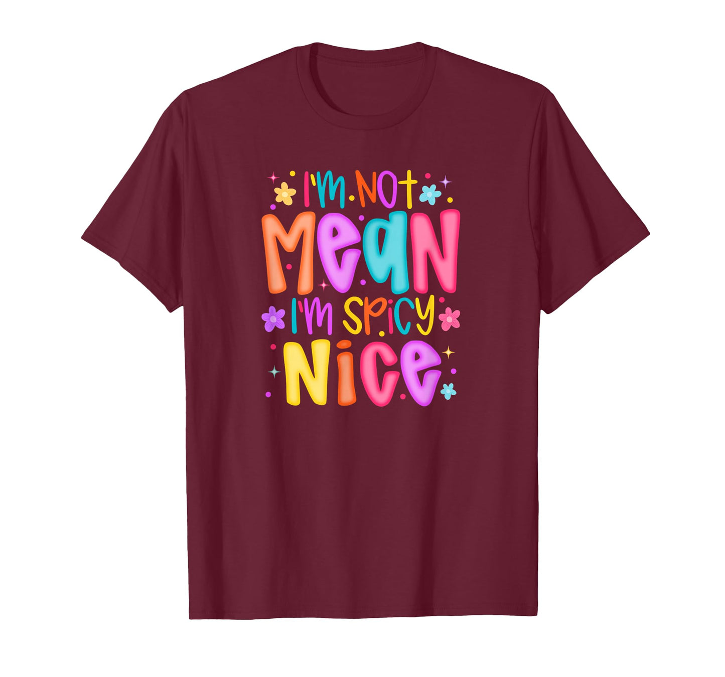 I'm Not Mean Spicy Nice Cute Sassy Funny Design Humor T-Shirt
