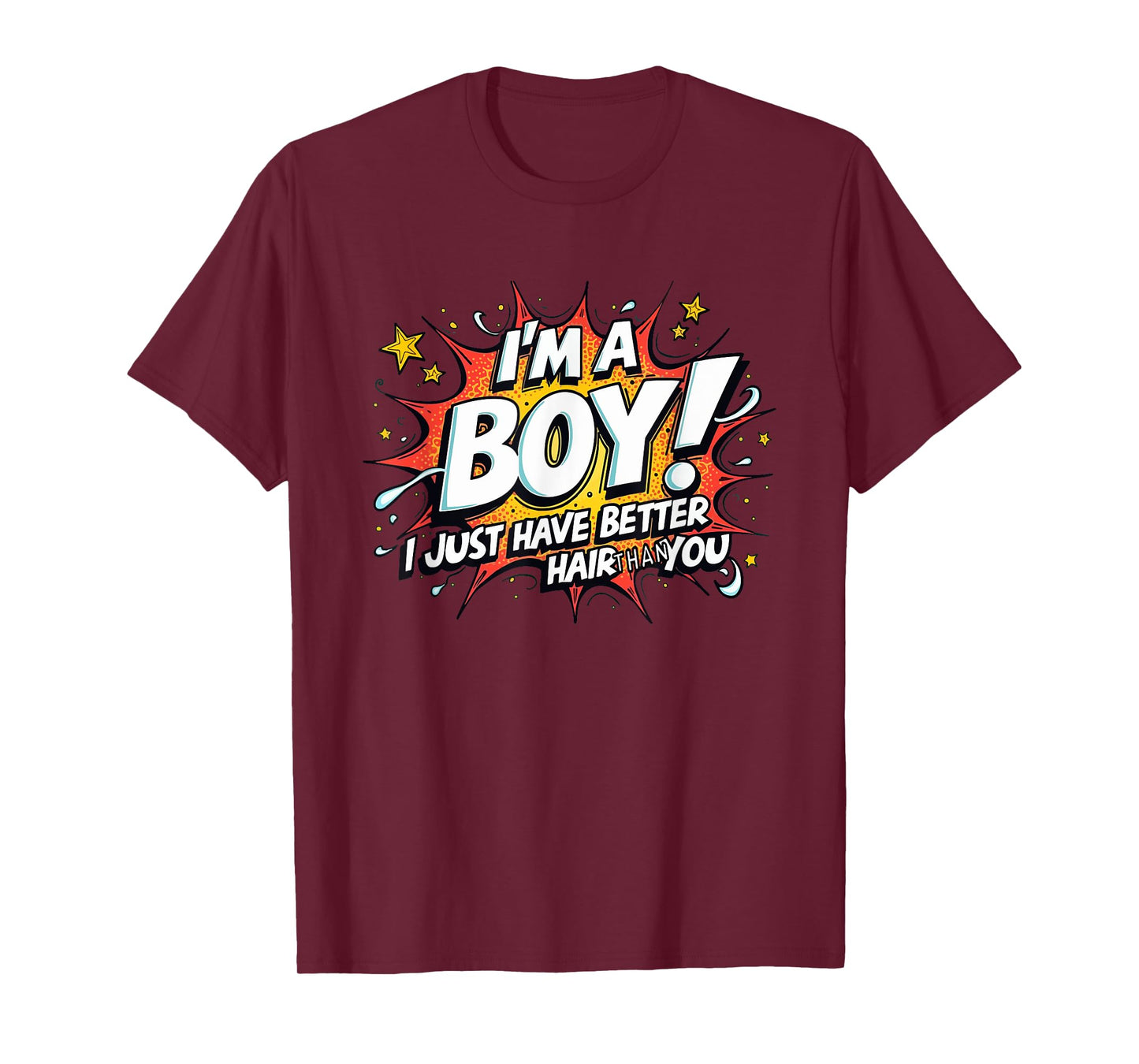 I'm A Boy I Just Have Better Hair Than You T-Shirt