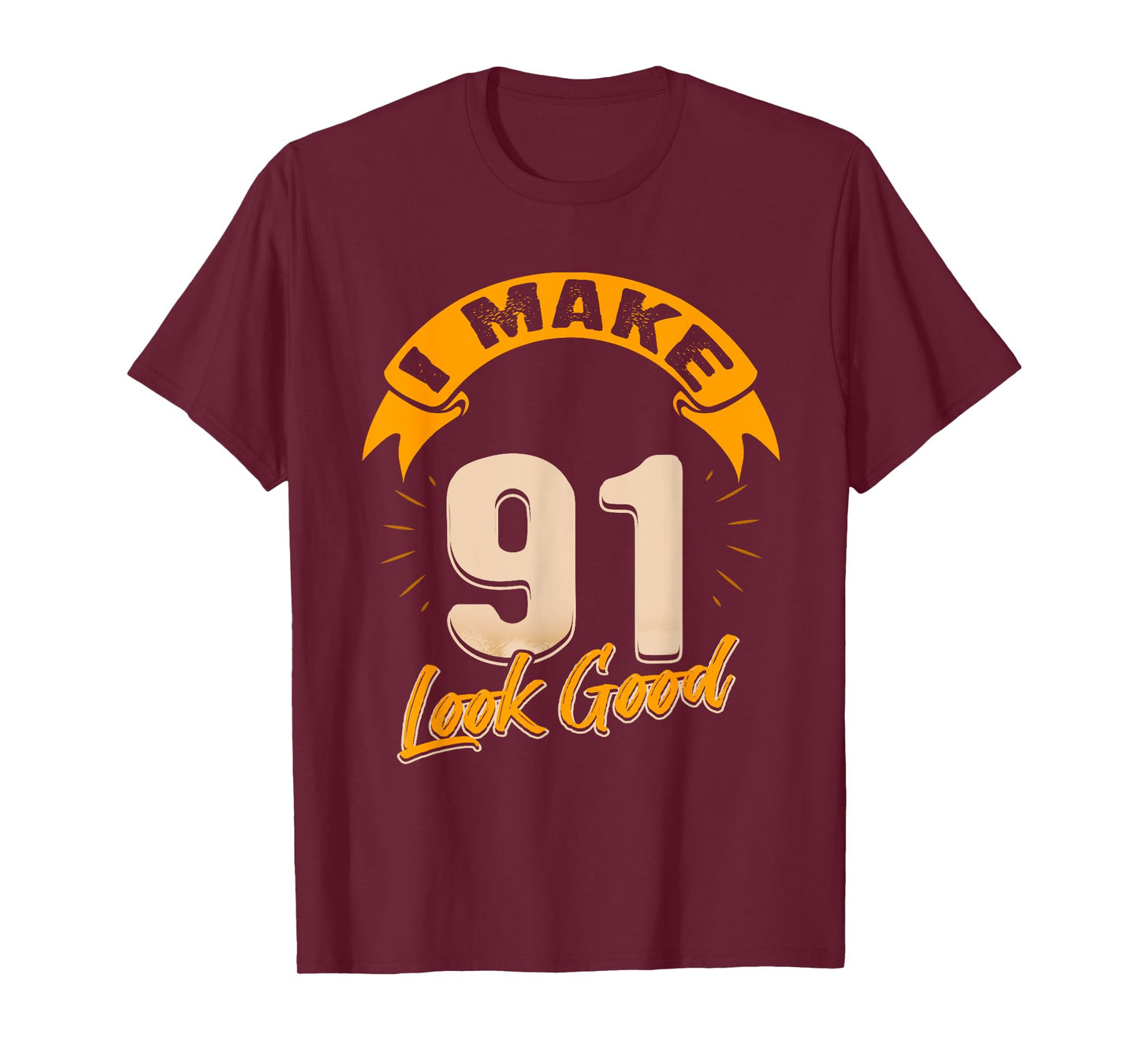 I Make 91 Years Old Look Good 91 Birthday Gift T-Shirt