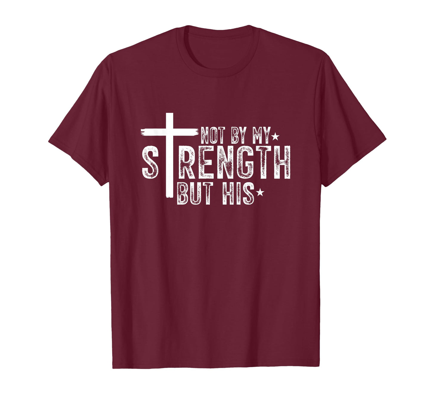 No by My Strength But HIs Jesus Christ T-Shirt