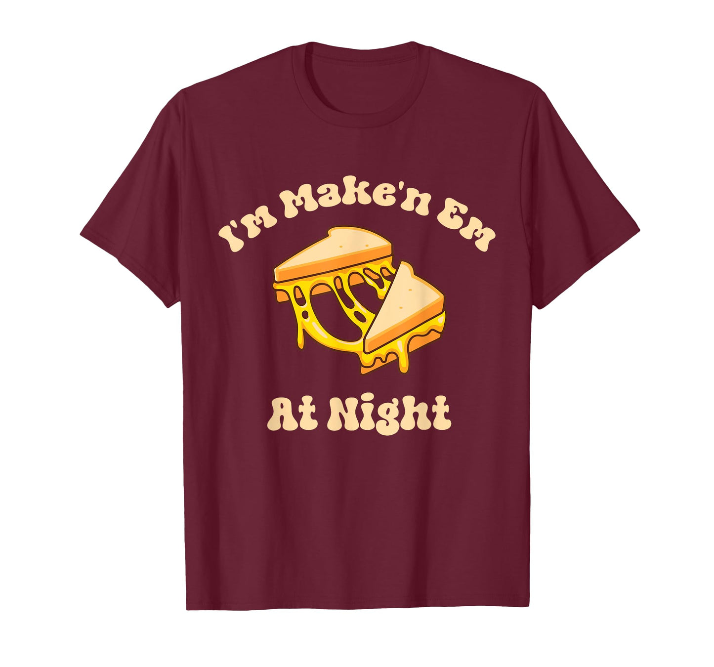I'm Makin Em At Night Meme Grilled Cheese Sandwich Fast Food T-Shirt