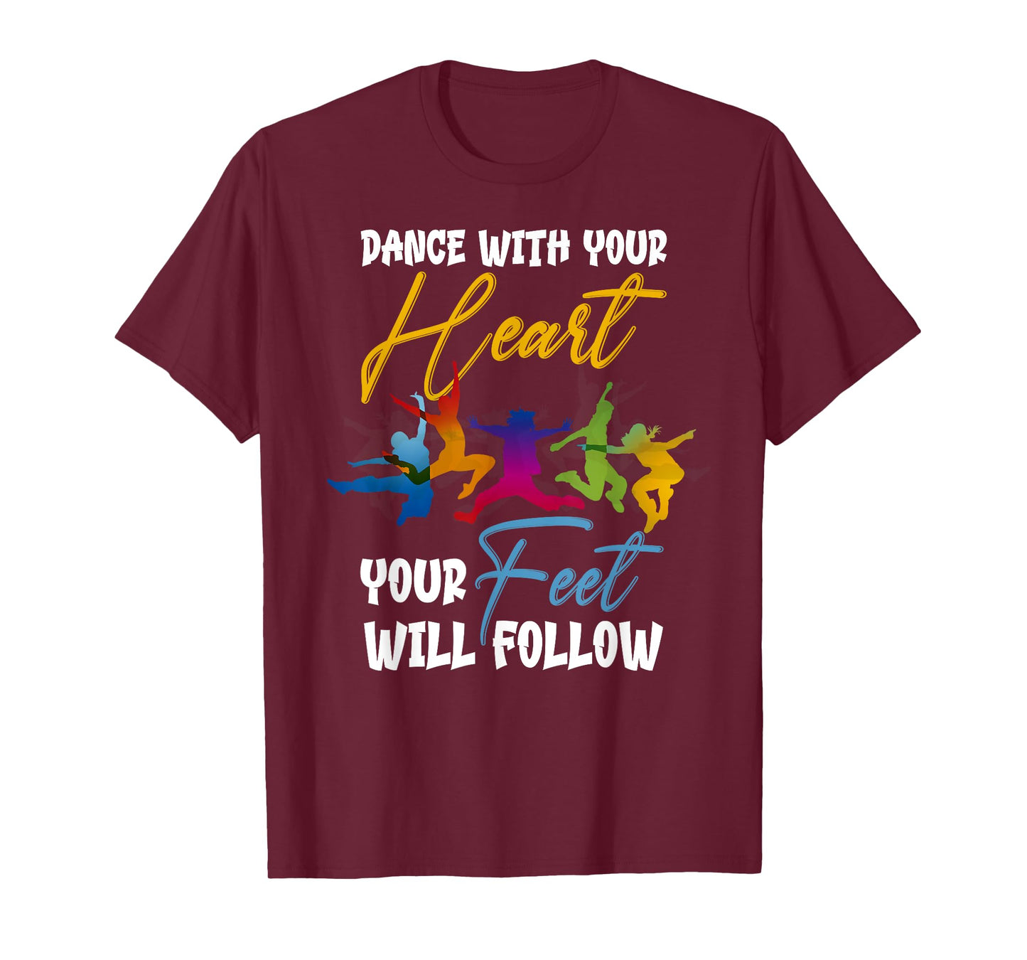 Dance With Your Heart Your Feet Will Follow T-Shirt