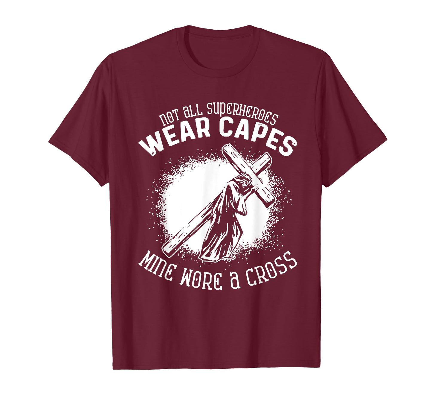 Not All Superheroes Wear Capes Mine Wore A Cross Jesus Faith T-Shirt
