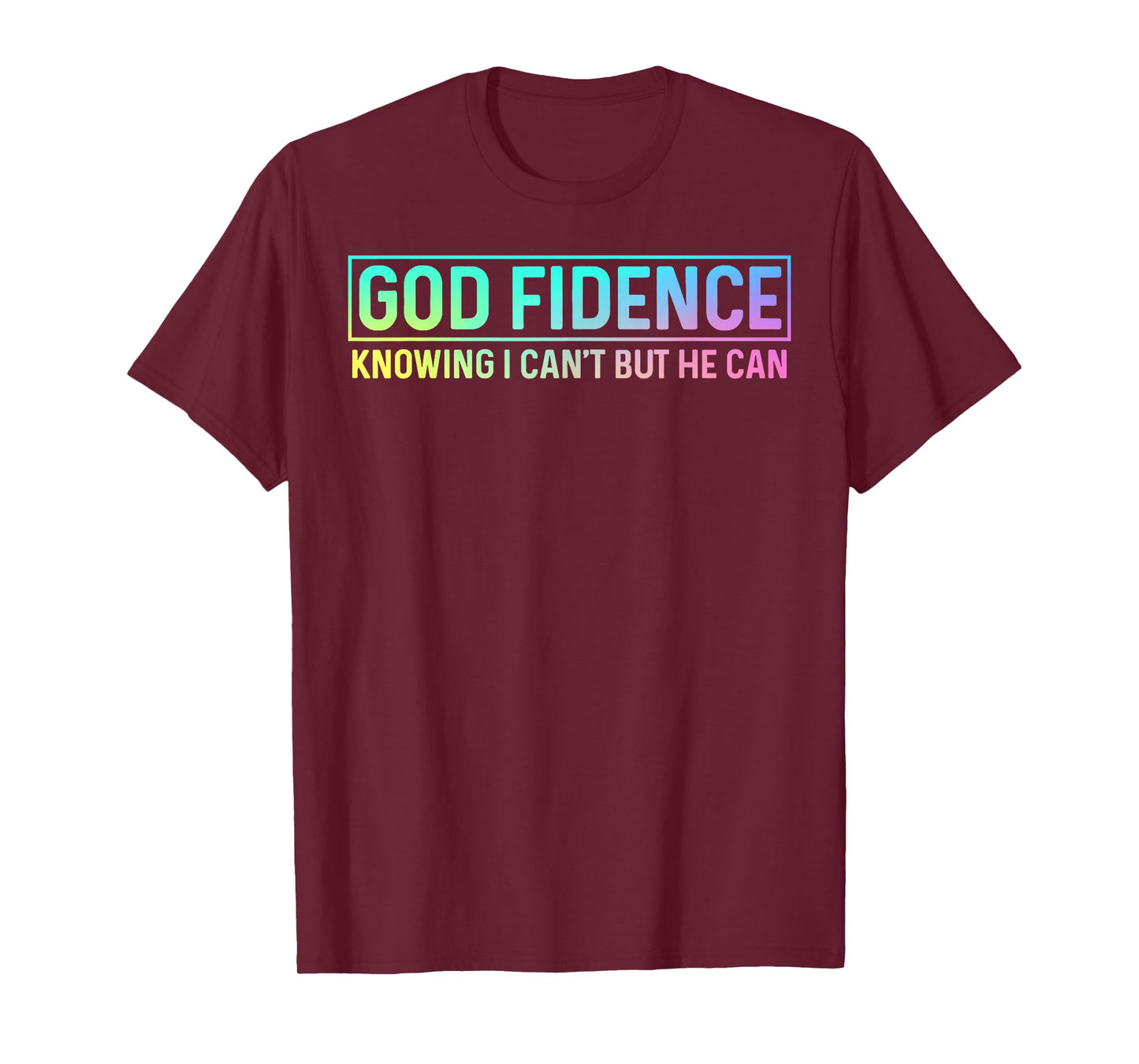 God Fidence Knowing I Can't but He can Tee Christian T-Shirt