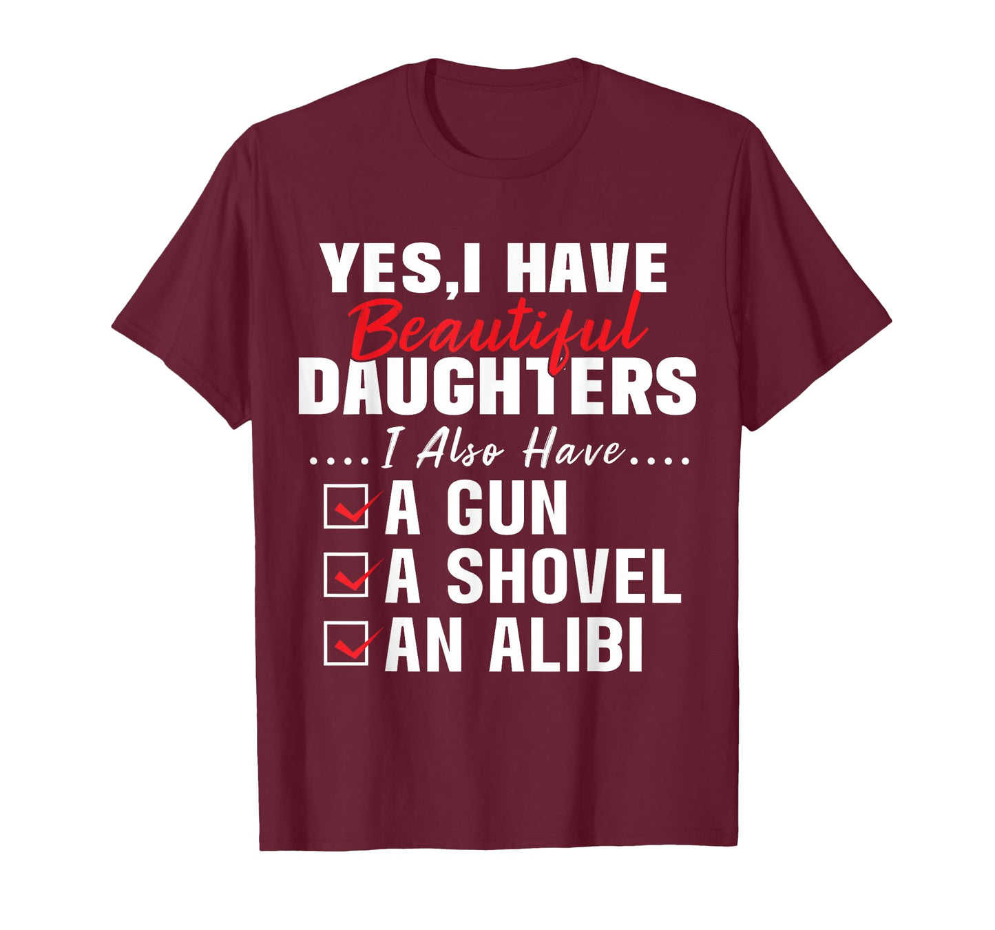 Humorous Dad with a Protective Message Yes I Have Beautiful Daughters And A Gun and An Alibi T-Shirt, Small, Black