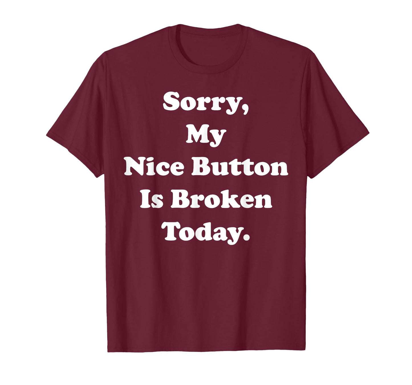 Sorry My Nice Button Is Broken Today Humor Funny Saying T-Shirt