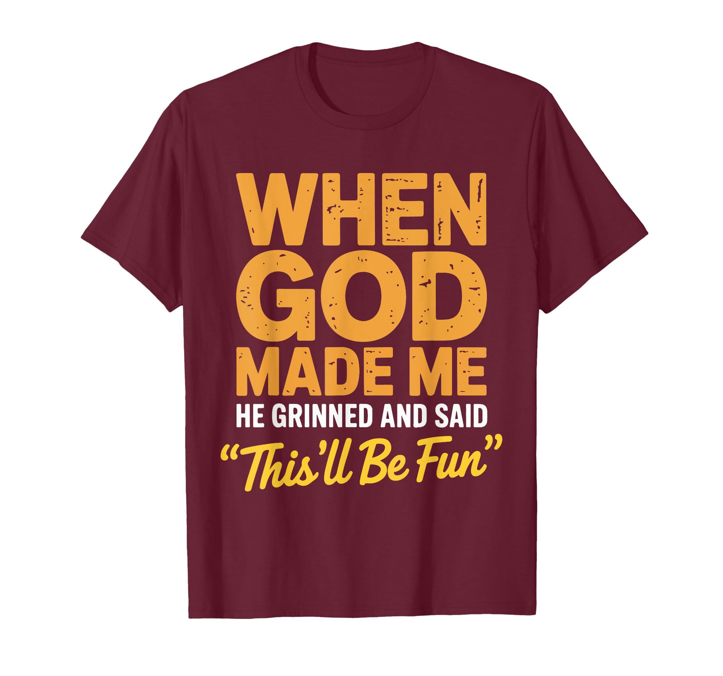 When God Made Me He Grinned and Said This'll Be Fun Catholic T-Shirt