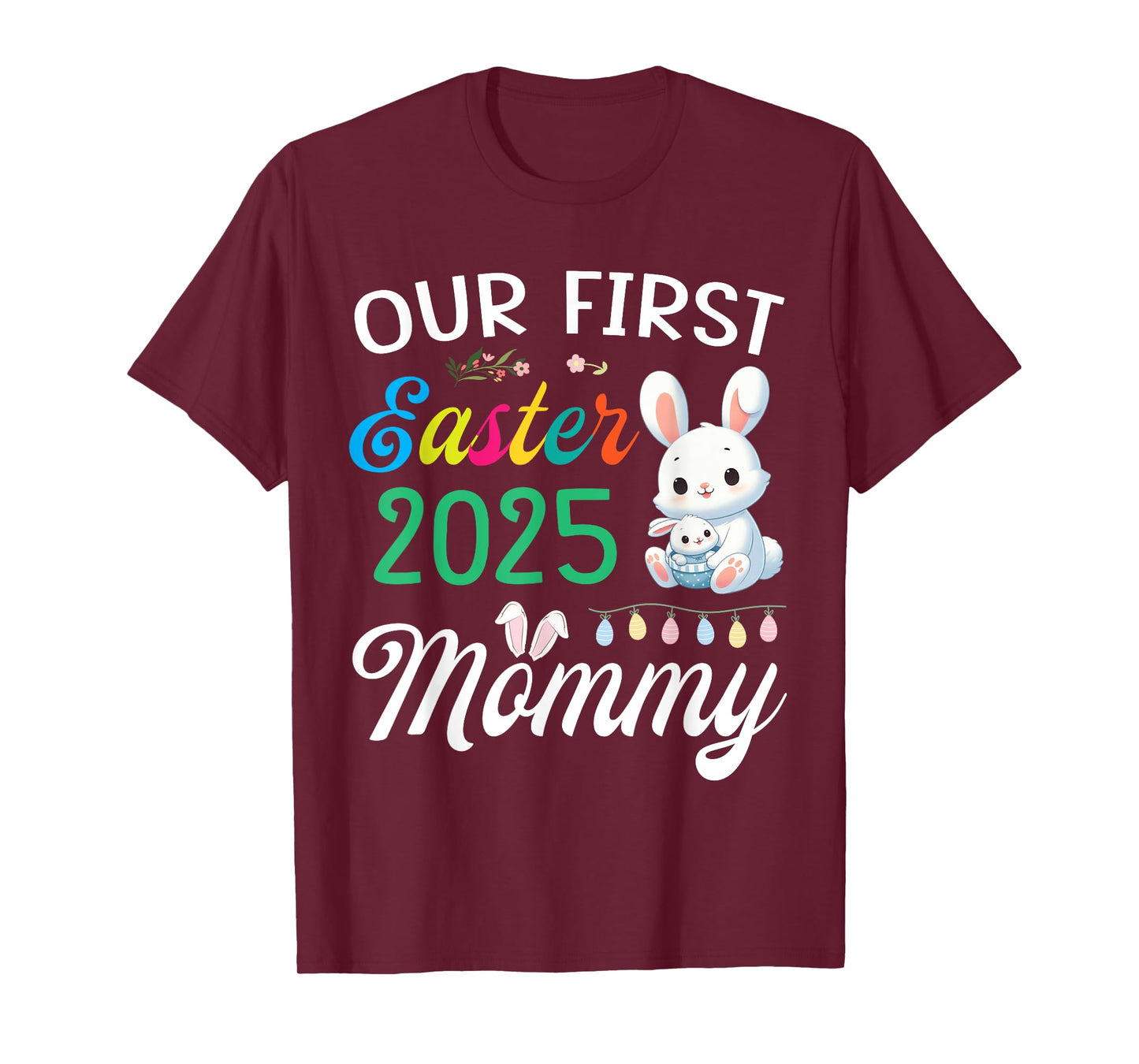 Cute Bunny And Baby Our First Easter 2025 As A Mommy Mother T-Shirt