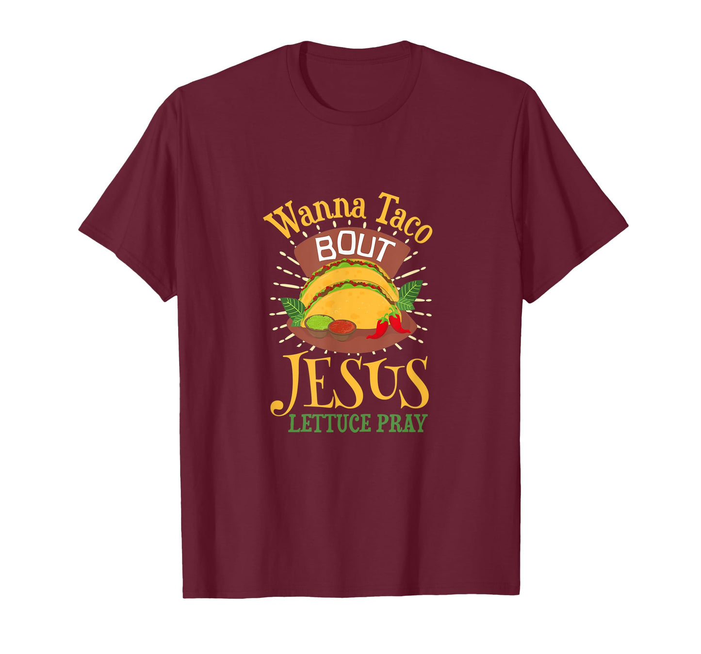 Wanna Taco Bout Jesus - Christian God Faith Hope - Sauce T-Shirt