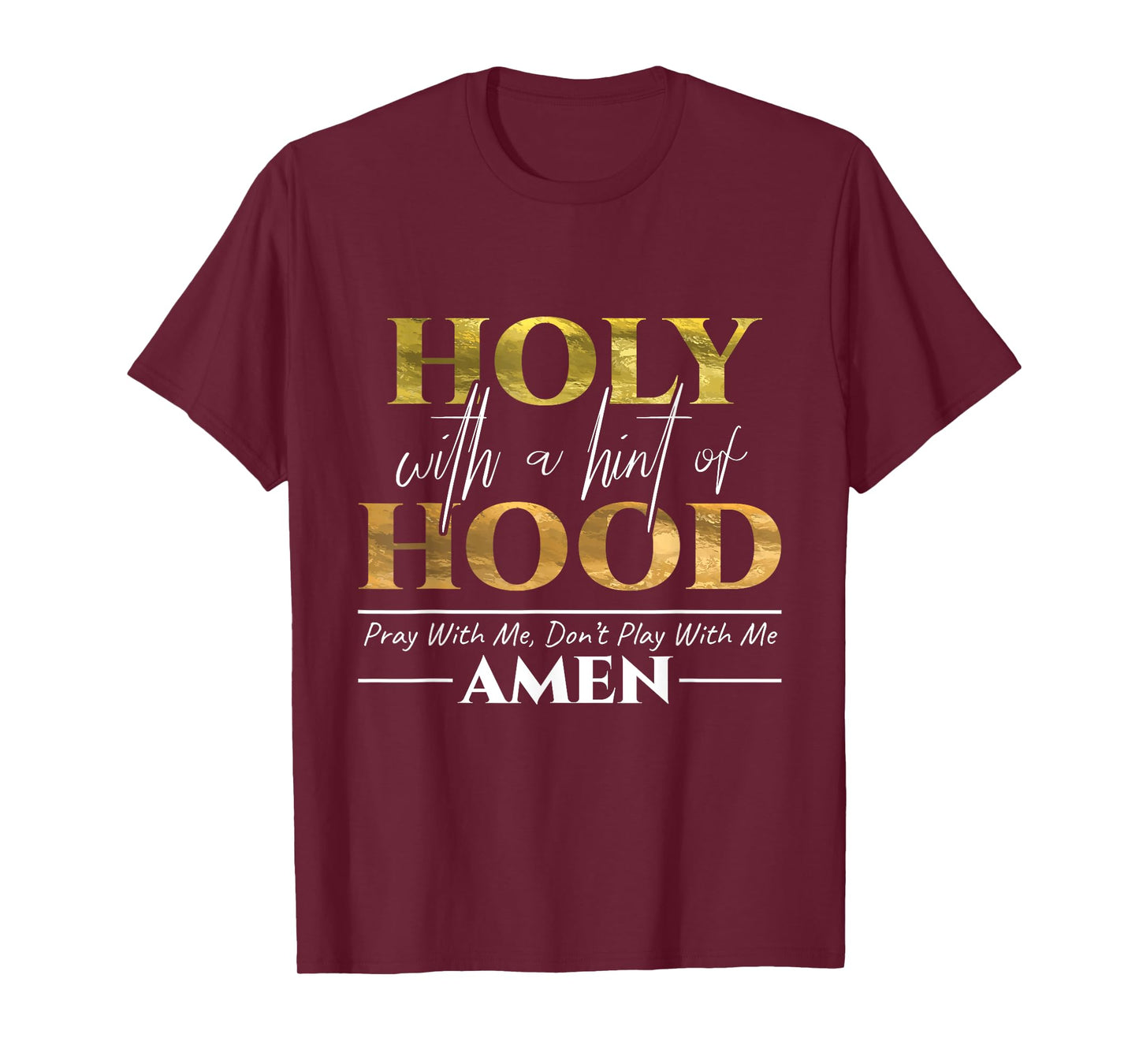 Holy With A Hint of Hood Pray With Me Dont Play With Me Gift T-Shirt