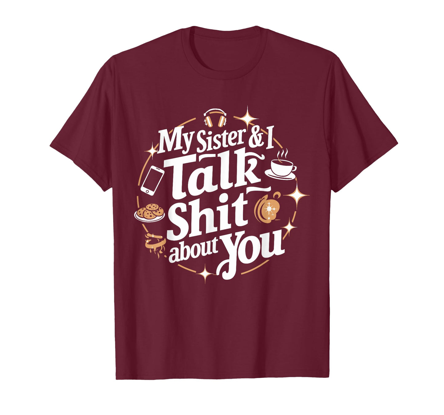 My Sister & I Talk Shit About You Funny BFF Sibling Humor T-Shirt