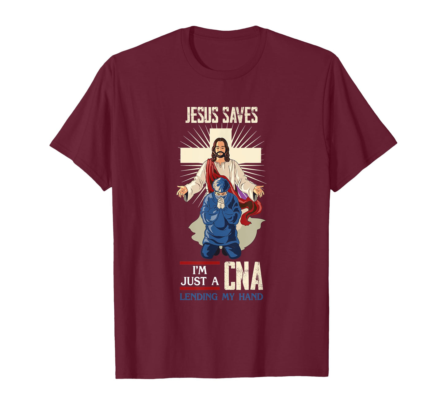 Jesus Saves I'm Just A CNA Religious Faith Hospital Aid T-Shirt