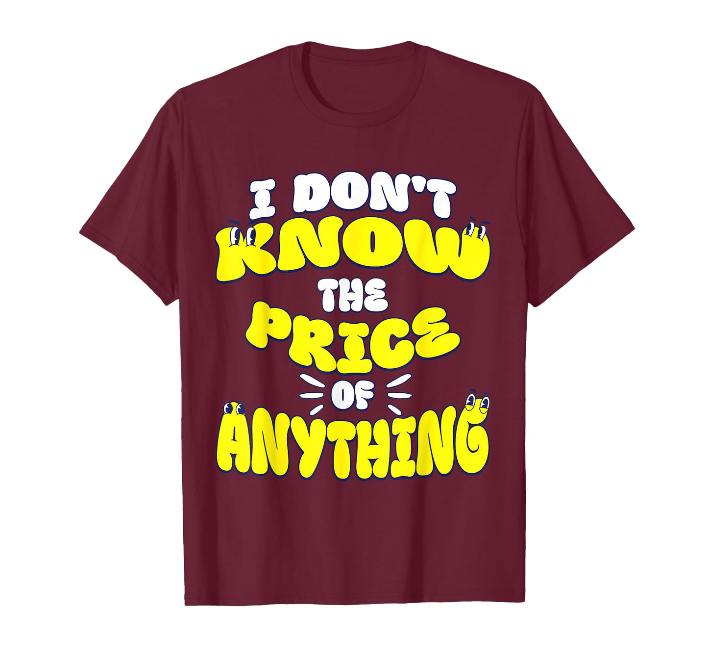 I Don't Know The Price Of Anything Funny Quote Humor T-Shirt