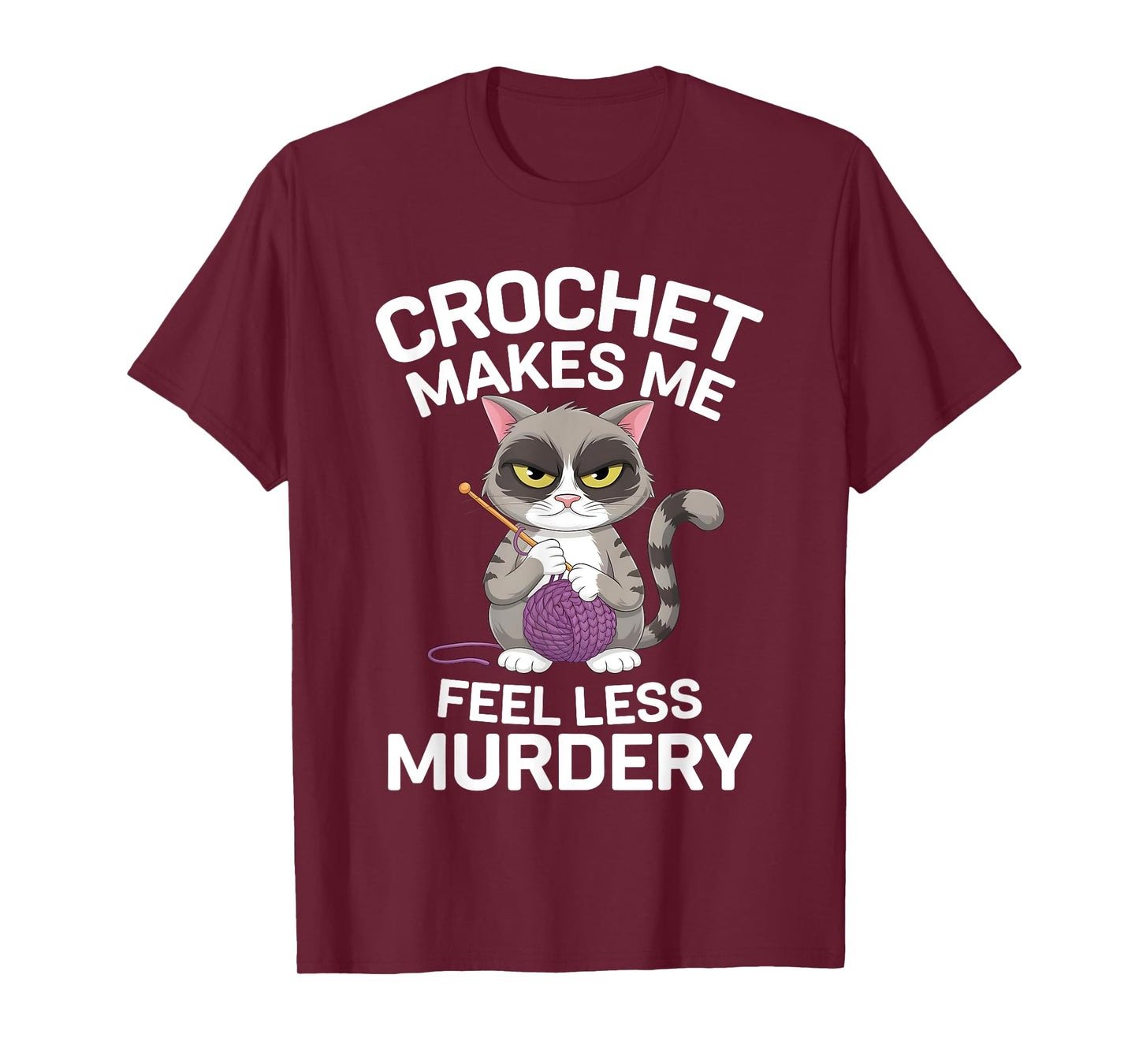 Crochet Makes Me Feel Less Murdery Funny Crocheting Cat Tee T-Shirt