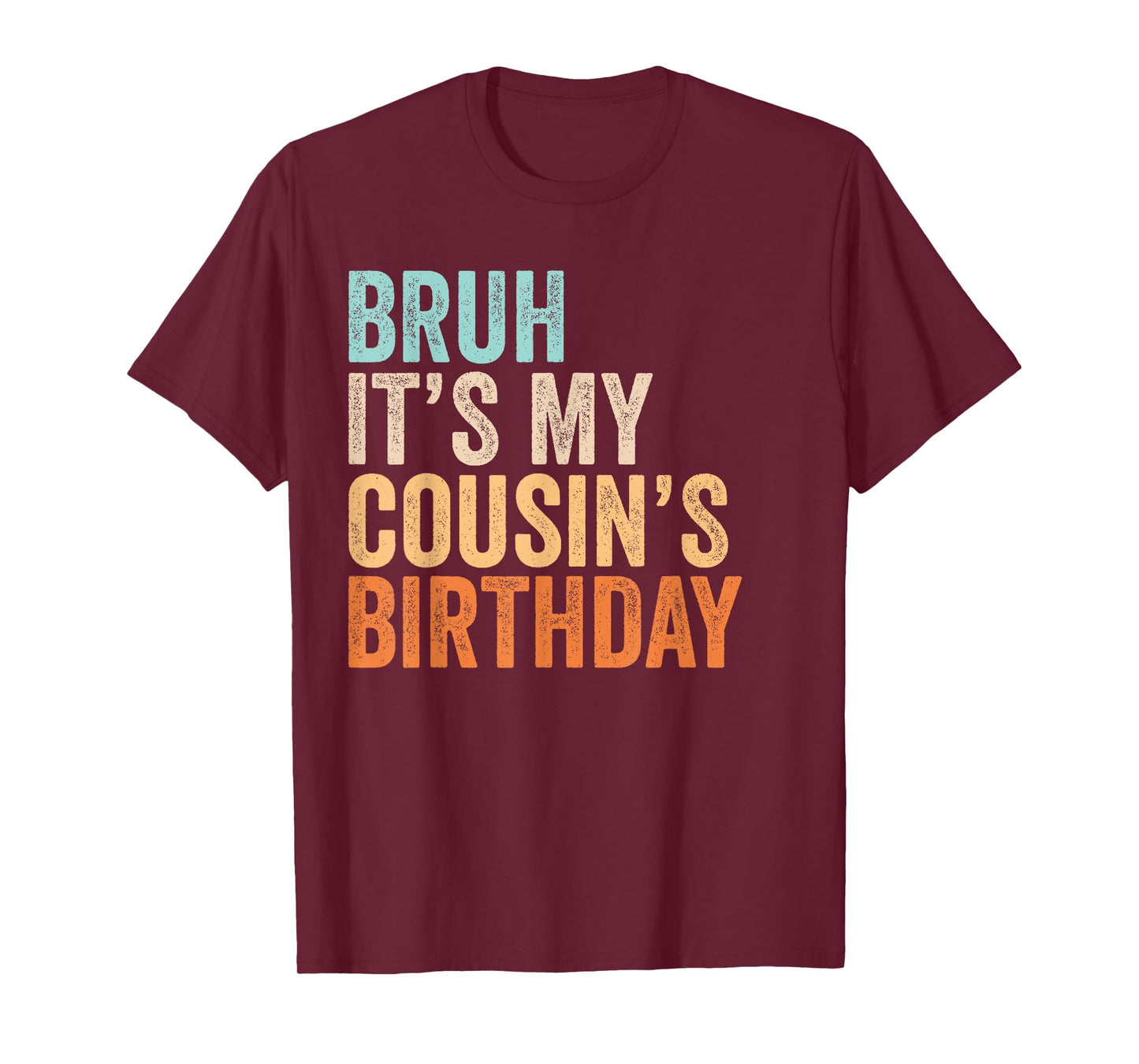 Bruh It's My Cousin's Birthday Funny Quote Men and Women T-Shirt