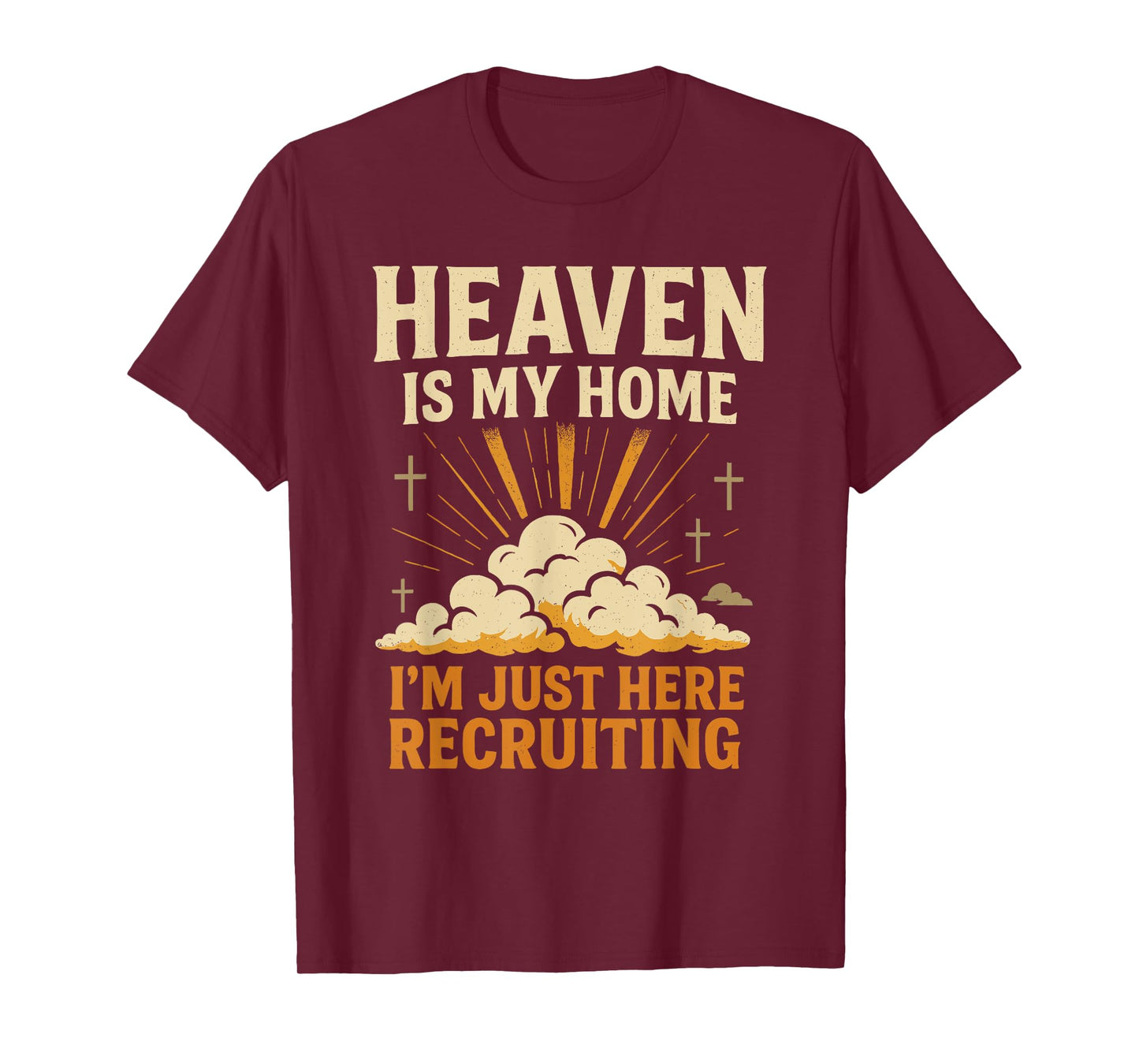 Heaven is My Home I'm Just Here Recruiting Christian Quote T-Shirt