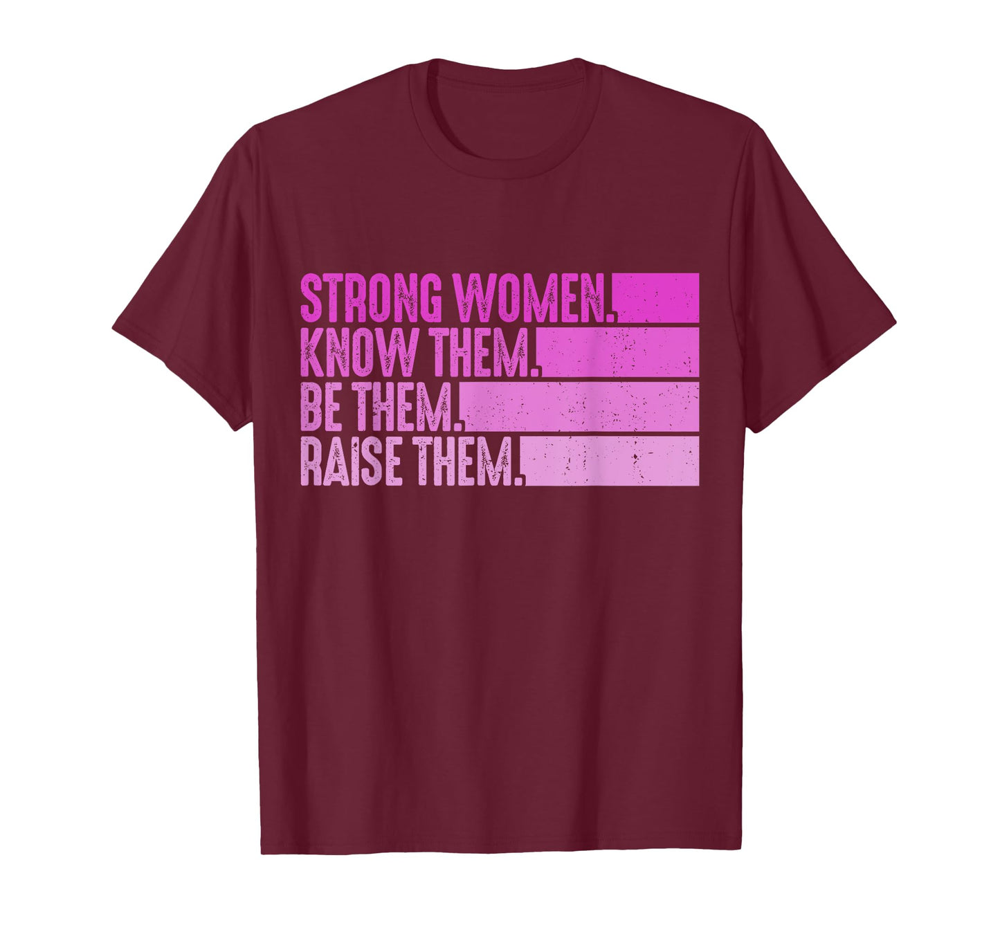 Strong Women Know Them Be Them Raise Them T-Shirt