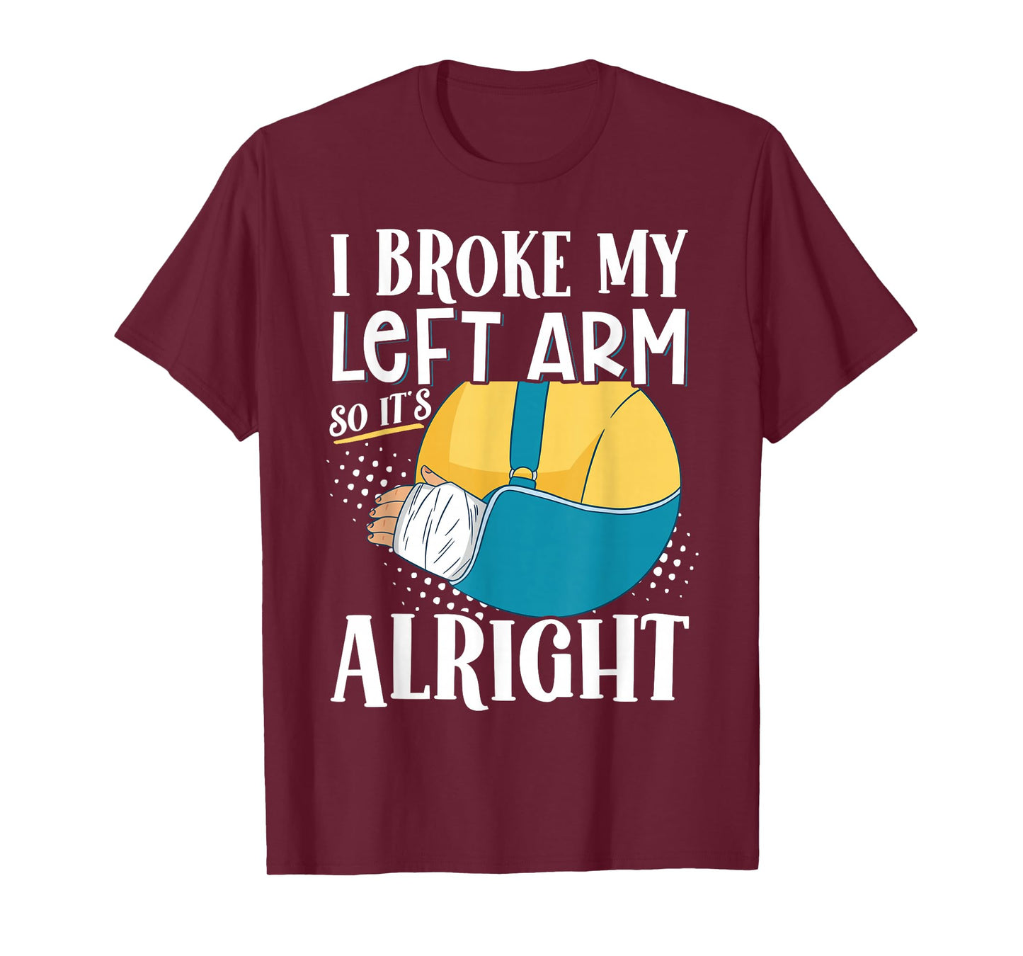 I Broke My Left Arm So It's Alright T-Shirt