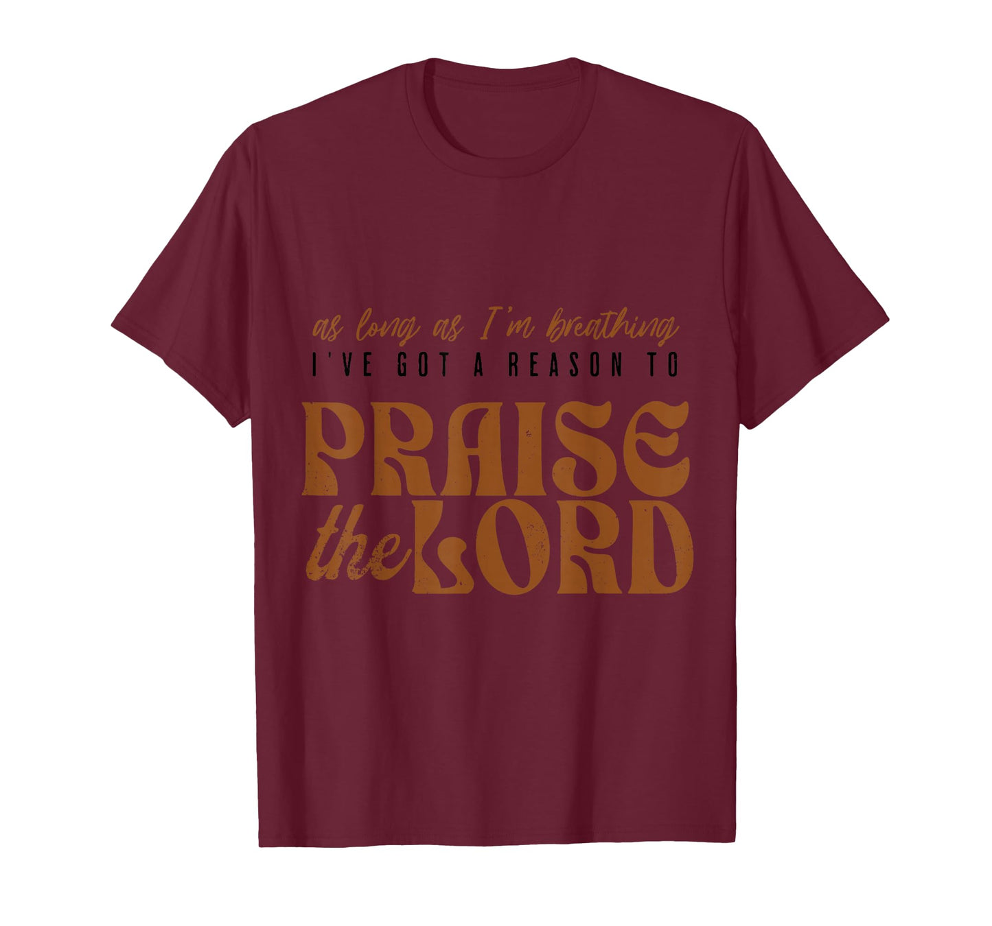 As Long As I'm Breathing Ive Got A Reason to Praise the Lord T-Shirt