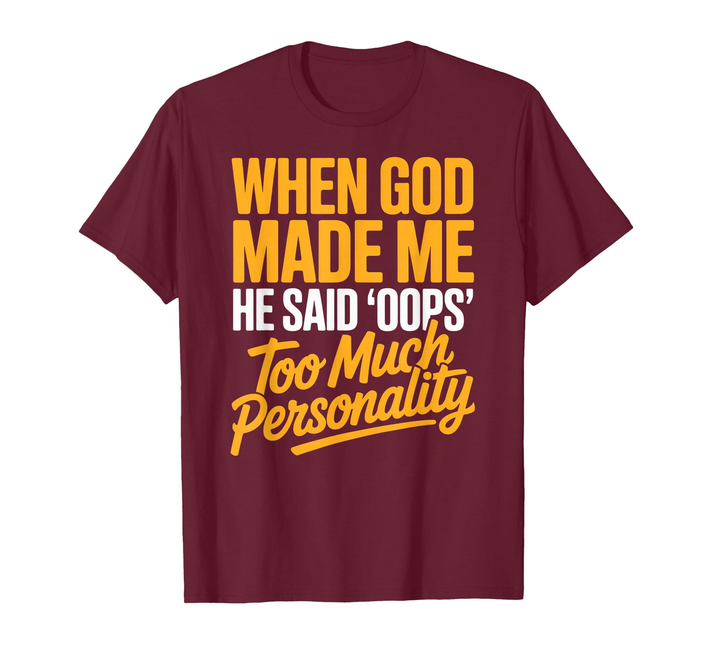 When God Made Me He Said Oops Too Much Personality T-Shirt