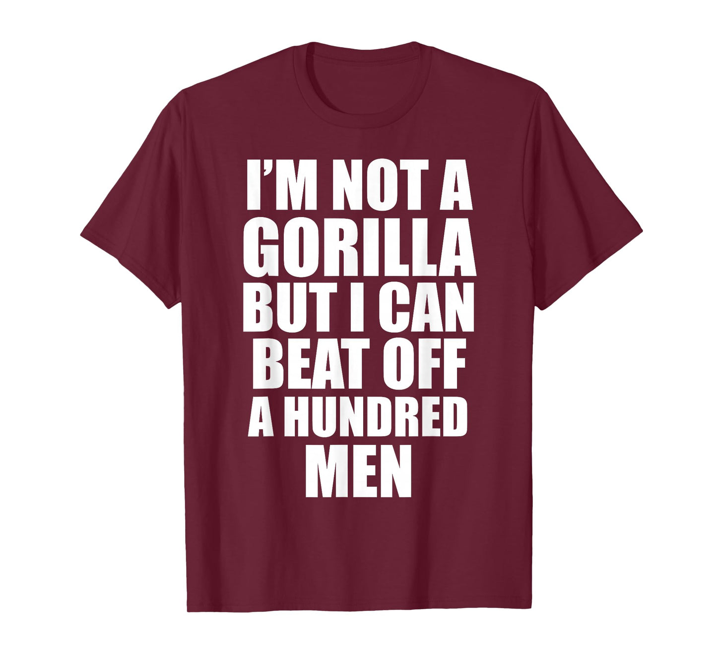 I’m Not a Gorilla But I Can Beat Off 100 Men Funny T-Shirt