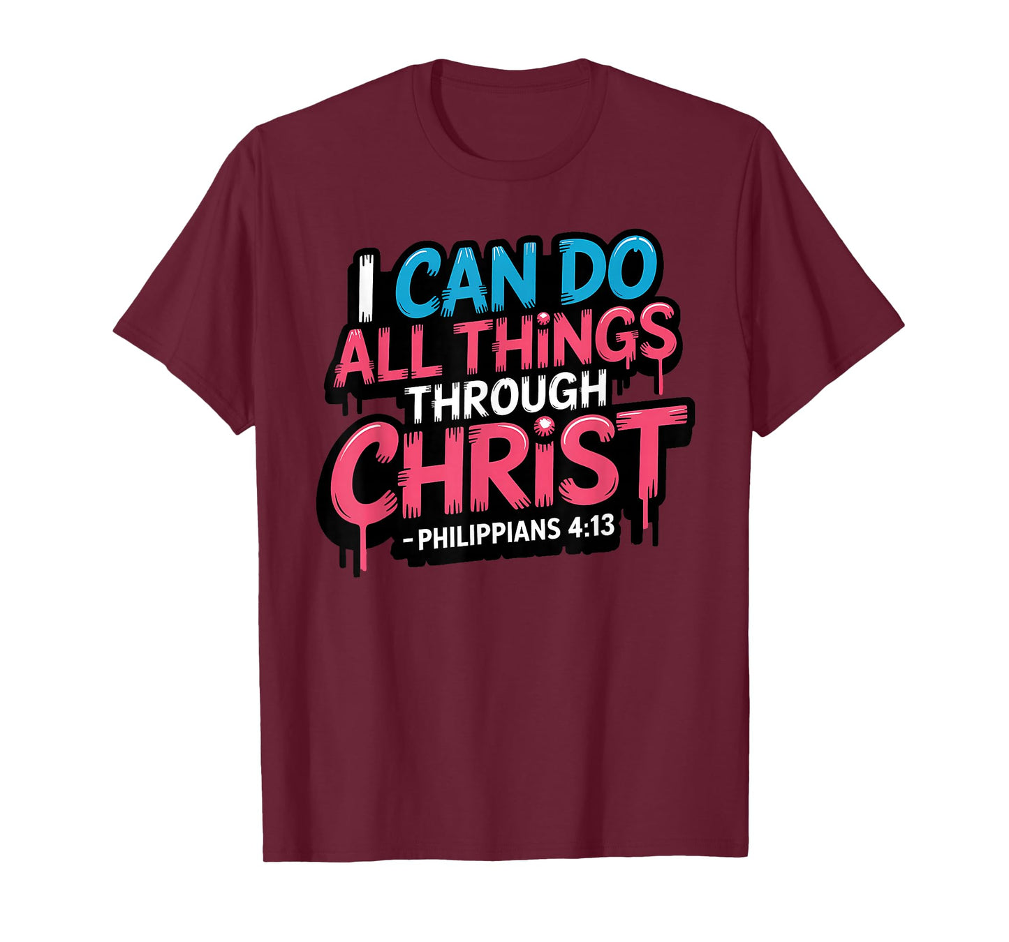 I Can Do All Things Through Christ Philippians 4:13 T-Shirt