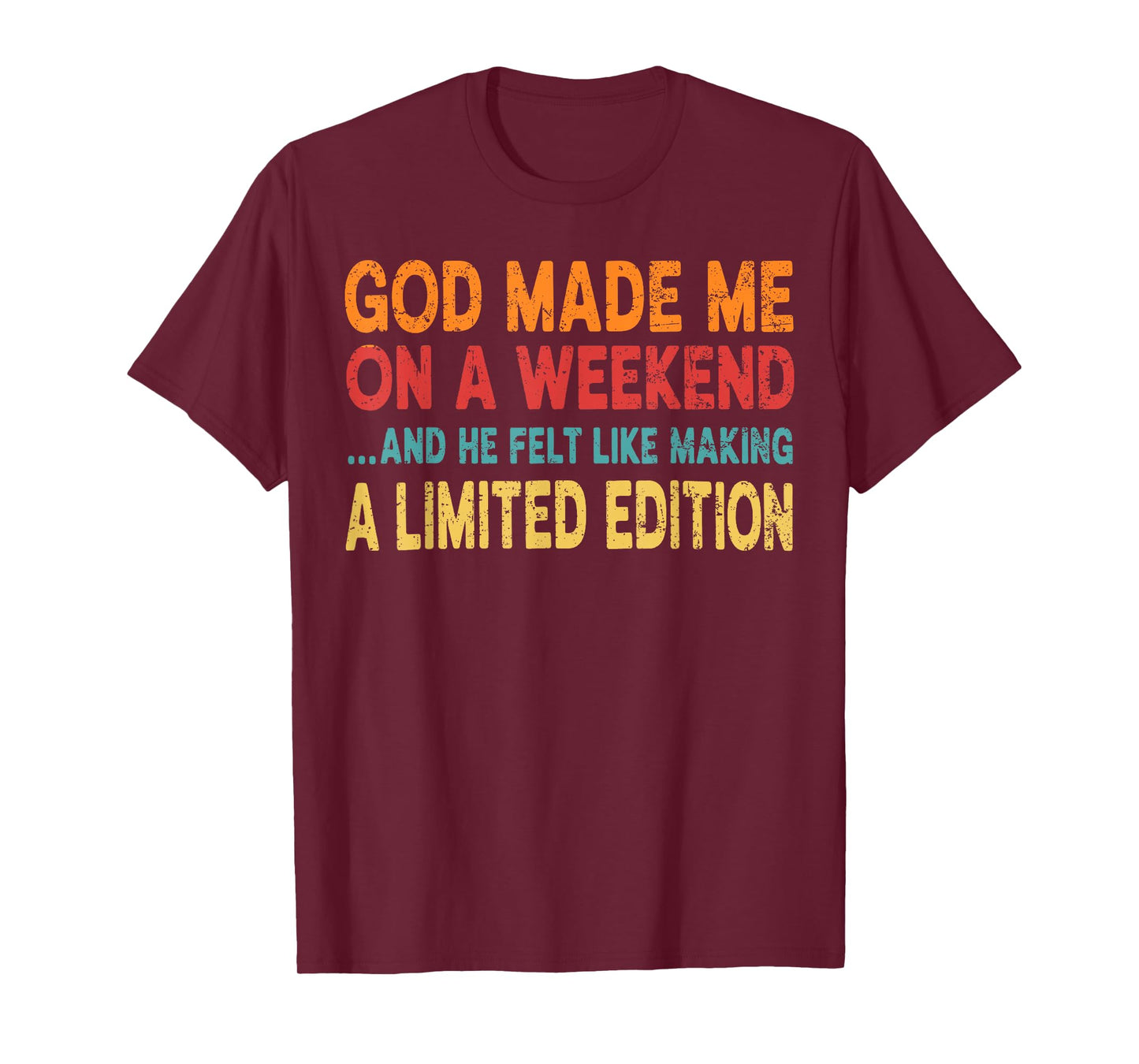 God made me on a weekend... - funny Sarcastic Saying T-Shirt
