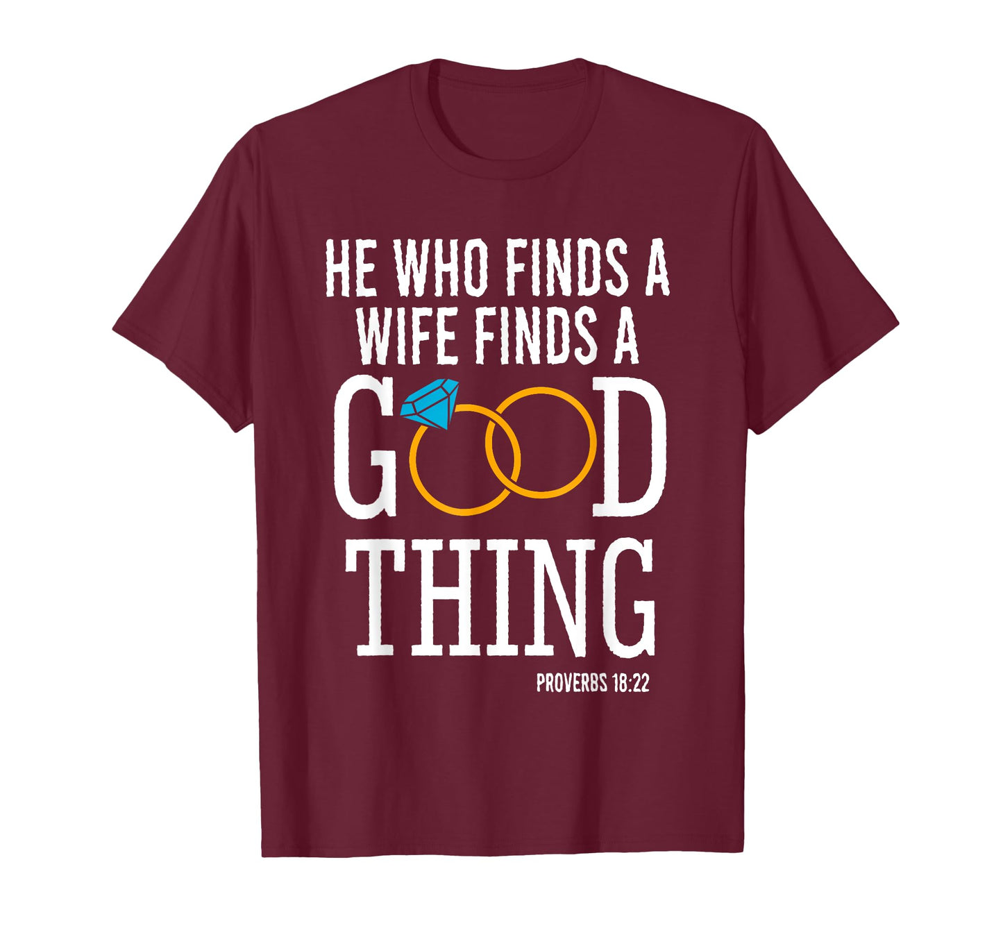 He Who Finds A Wife Finds A Good Thing - Proverbs 18 T-Shirt