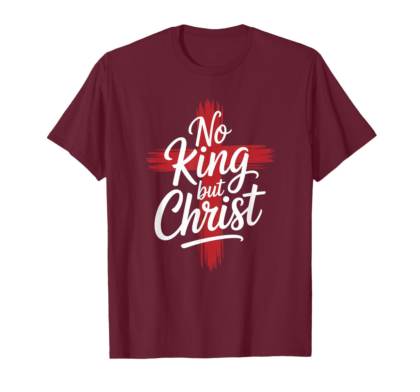 No Christian King But Christ Cross God Jesus Faith T-Shirt