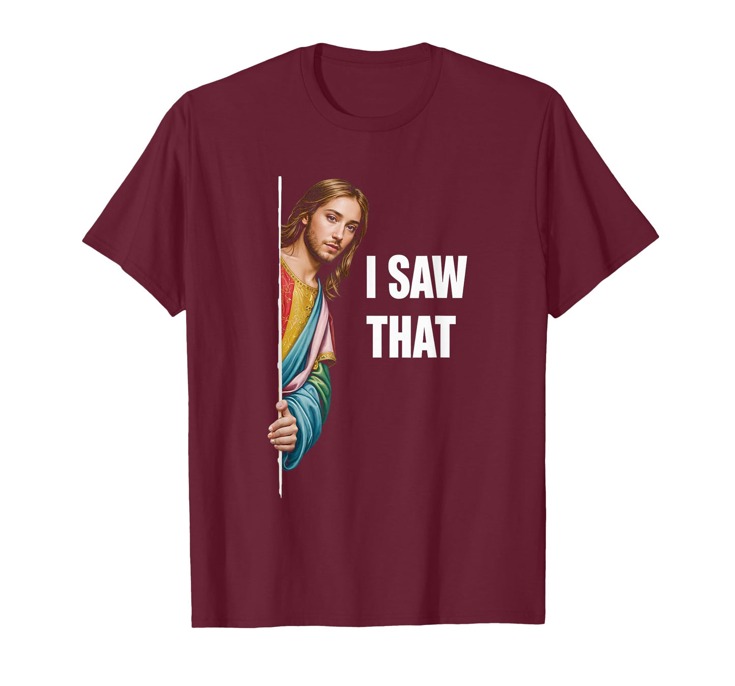 I Saw That Jesus Religious Faith Meme Christian T-Shirt