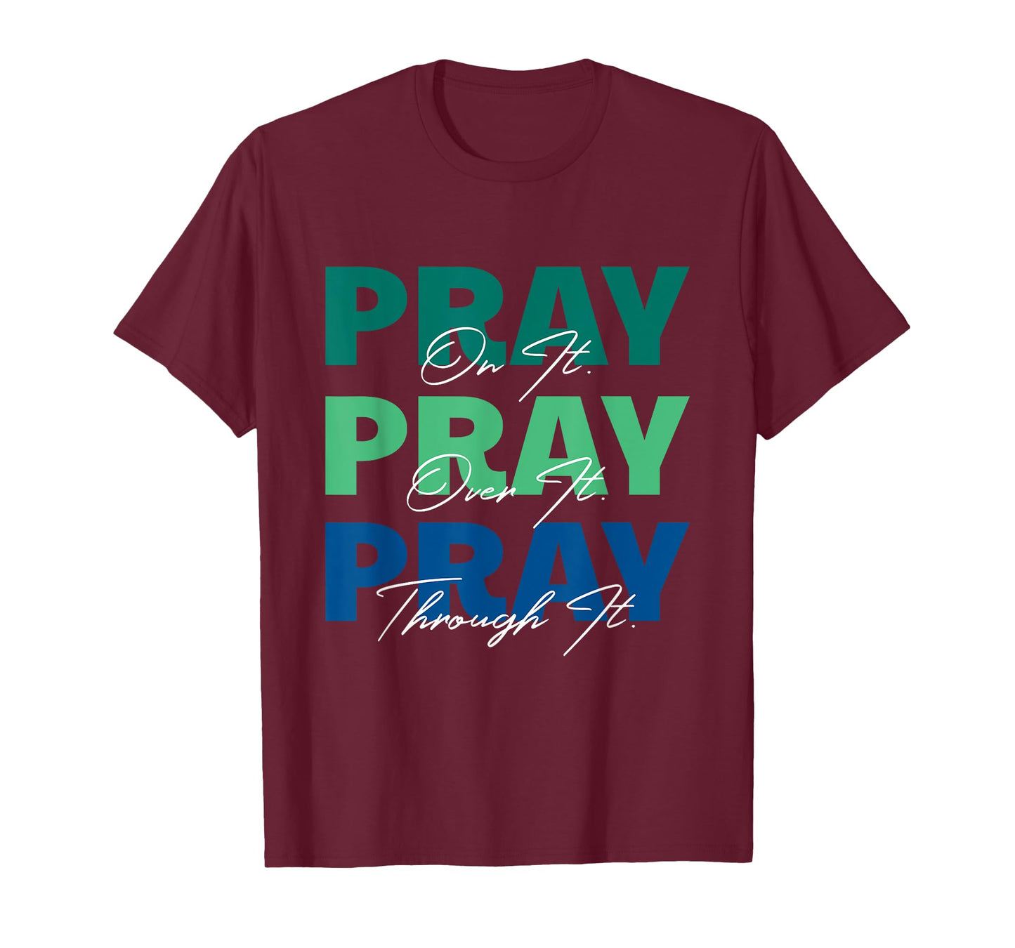 Pray On It, Pray Over It, Pray Through It Christian Saying T-Shirt