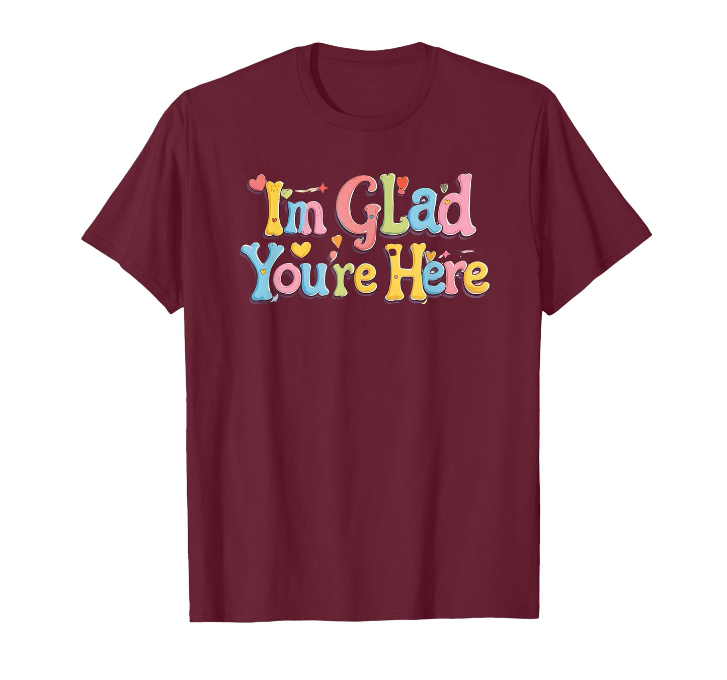 I'm glad you're here. Optimism, Happy quote T-Shirt