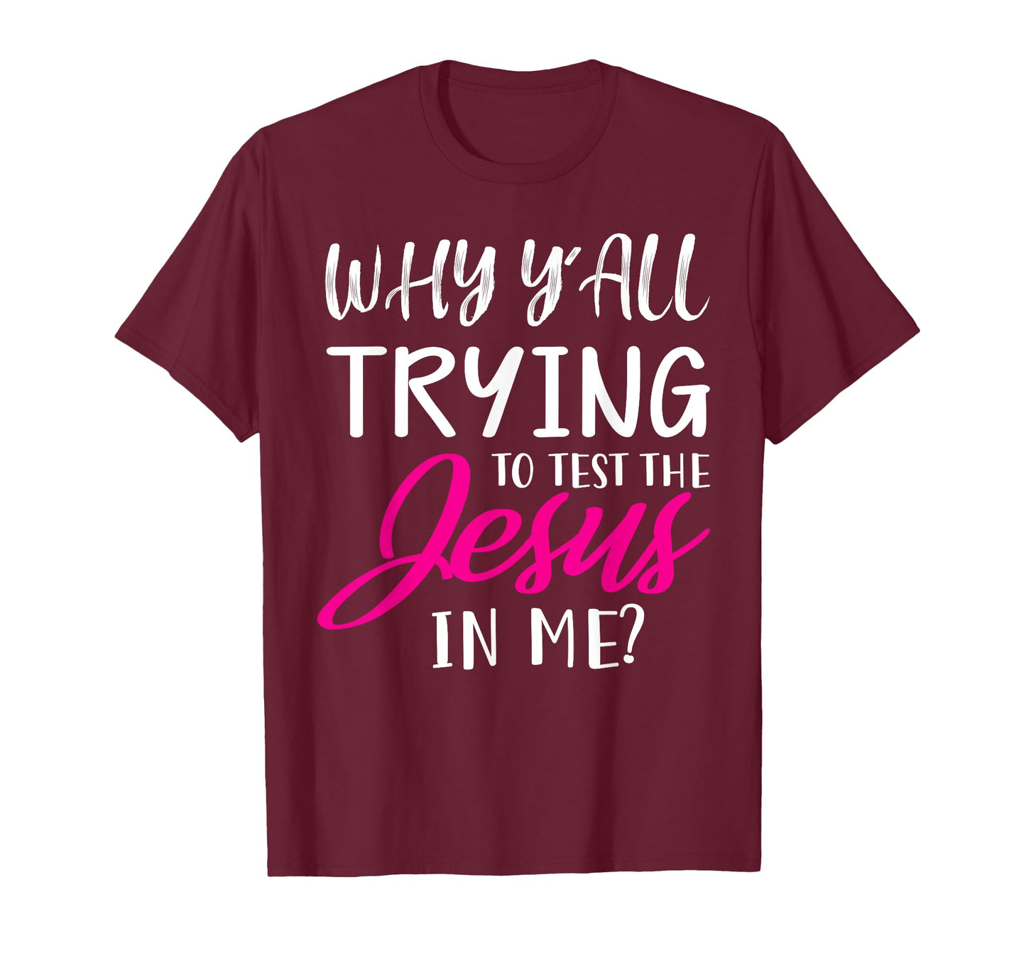 Why Y'All Trying To Test The Jesus In Me Funny Christian T-Shirt