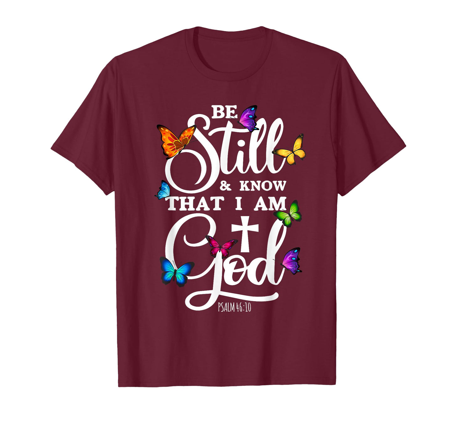 Be Still & Know That I Am God - Butterfly Art - Religious T-Shirt