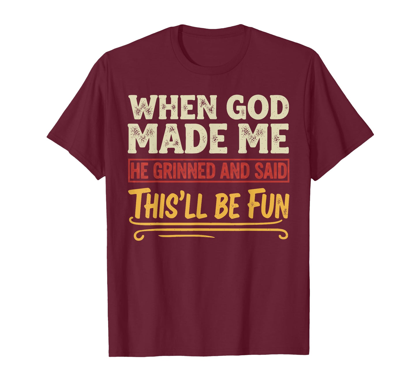 When God Made Me He Grinned Funny Graphic shirts Men T-Shirt
