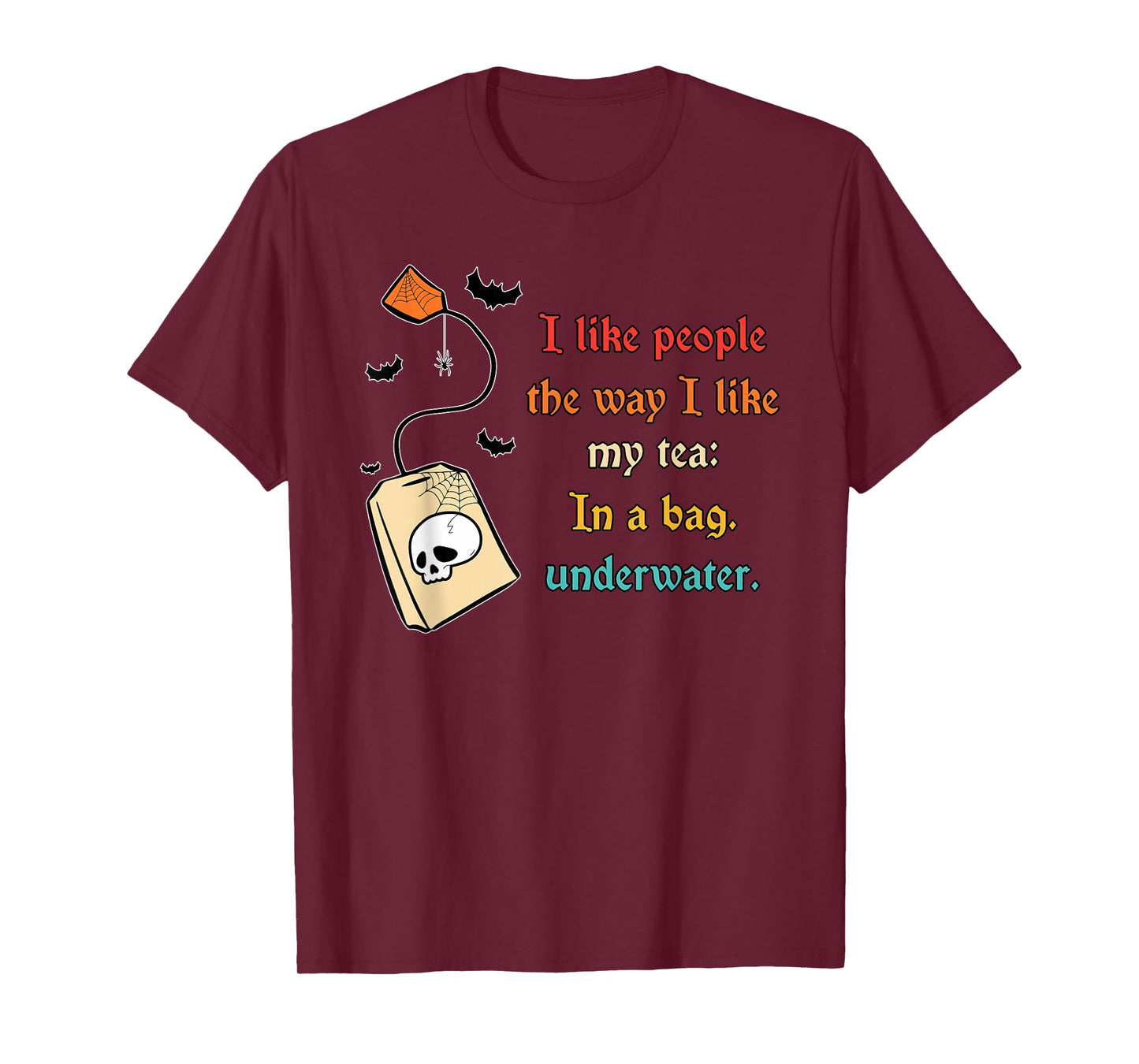 I Like People The Way I-Like My Tea in A Bag Funny Quote T-Shirt