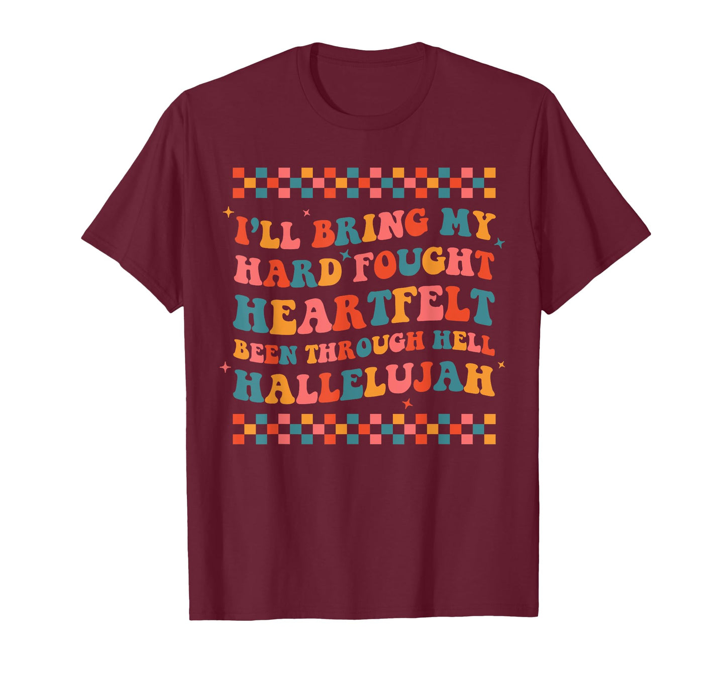 I'll Bring My Hard Fought Been Through Hell Hallelujah Boho T-Shirt
